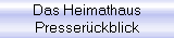 Das Heimathaus
Presser�ckblick