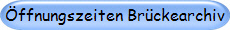 �ffnungszeiten Br�ckearchiv